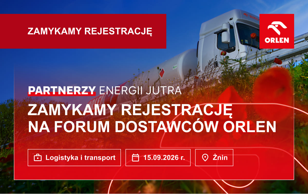 Zamykamy rejestrację na Forum Dostawców ORLEN „Partnerzy Energii Jutra”, poświęcone logistyce i transportowi. 15 września 2026 r., Żnin.